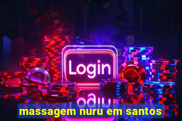 massagem nuru em santos